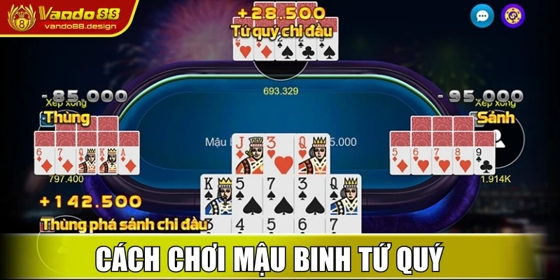 Cách Chơi Mậu Binh Vando88 - Bí Kíp Sắp Xếp 13 Lá Bài Chuẩn 2 Cách chơi Mậu Binh với thùng phá sảnh và tứ quý