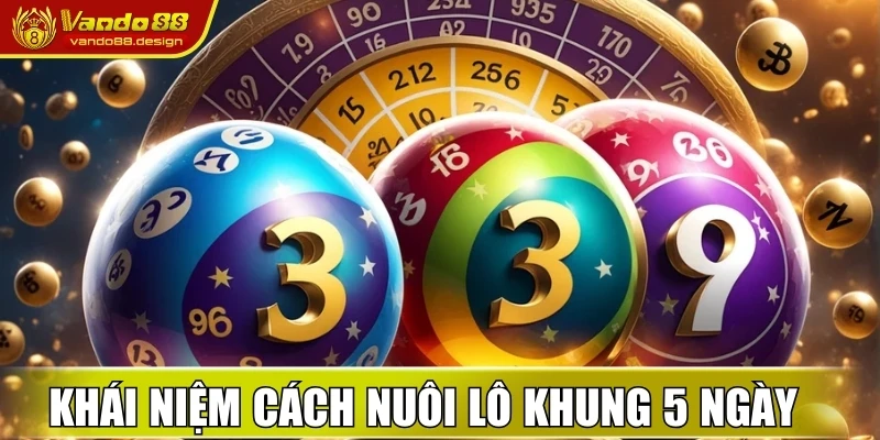 Cách Nuôi Lô Khung 5 Ngày Vando88 – Chơi Ngắn Hạn Hiệu Quả 1 Khái niệm về cách nuôi lô khung 5 ngày cho newbie
