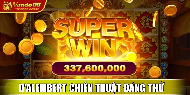 Cách Quay Hũ Dễ Nổ Để Thắng Lớn Cho Anh Em Tại Vando88 3 D’Alembert là một chiến thuật đáng thử