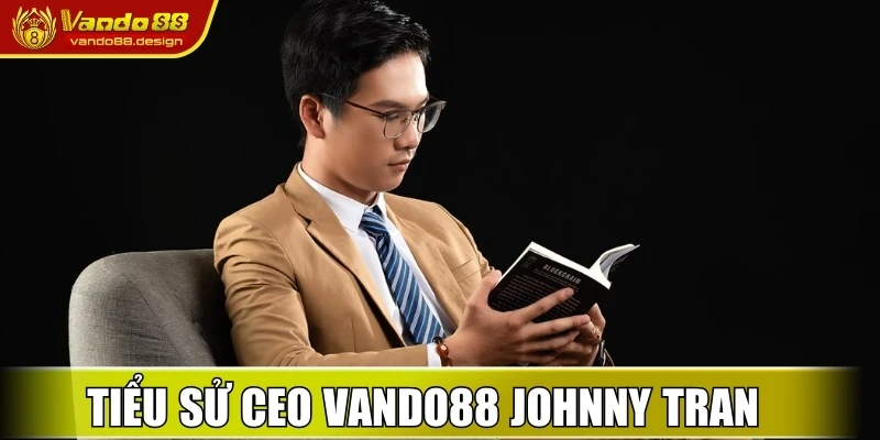Tiểu sử CEO Vando88 Johnny Tran