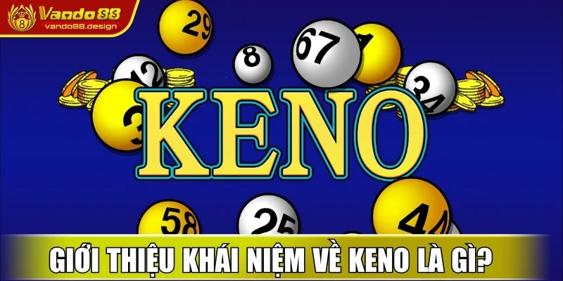 Keno Là Gì Vando88 – Trải Nghiệm Xổ Số Hiện Đại Hấp Dẫn 1 Giới thiệu khái niệm về keno là gì?