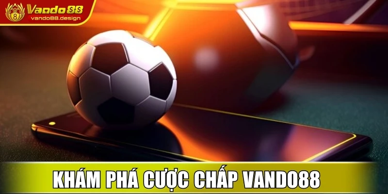 Khám phá cược chấp Vando88