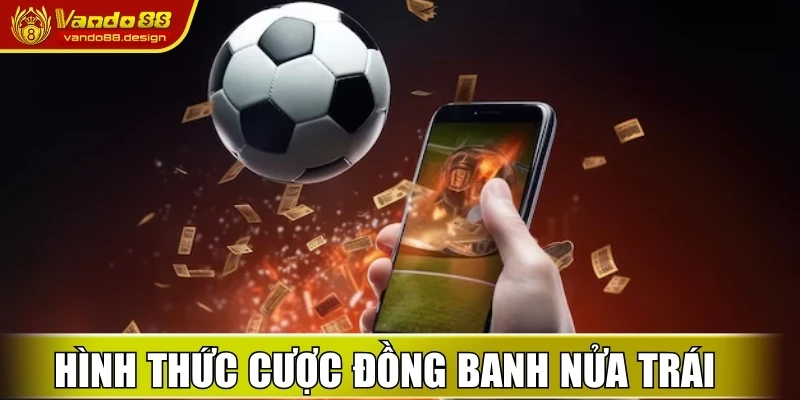 Kèo Handicap Là Gì? Luật Chơi Và Bí Quyết Soi Kèo Vando88 2 Hình thức cược đồng banh nửa trái được chọn nhiều