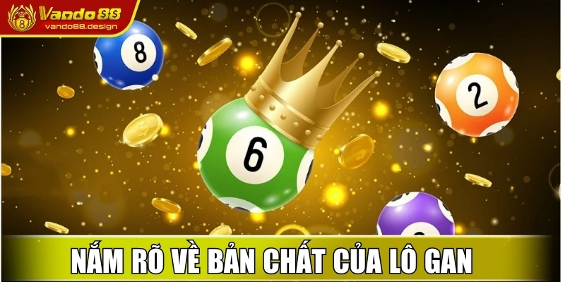 Lô Gan Là Gì? Cách Chơi Dễ Trúng Được Vando88 Chia Sẻ 1 Nắm rõ về bản chất của lô gan