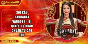Soi Cầu Baccarat Vando88 - Bí Quyết Dự Đoán Chuẩn Từ Cao Thủ