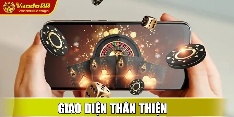Tải App Vando88 - Trải Nghiệm Giải Trí Tiện Lợi Và Mượt Mà 1 Giao diện thân thiện