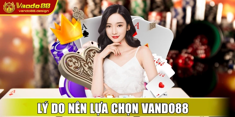 Trang chủ 39 Lý do nên lựa chọn Vando88 để thỏa đam mê giải trí online