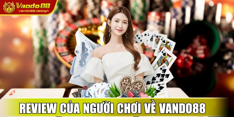 Trang chủ 41 Review của người chơi về nhà cái trực tuyến Vando88